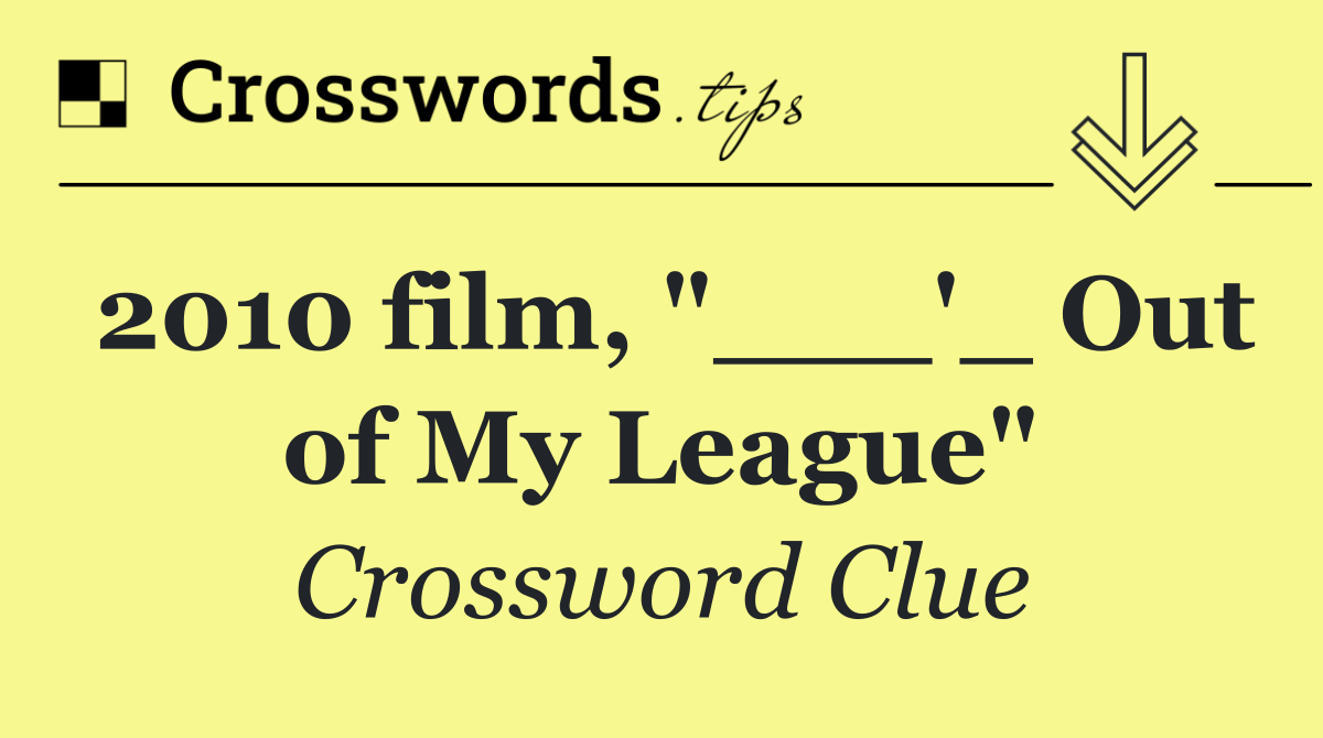 2010 film, "___'_ Out of My League"