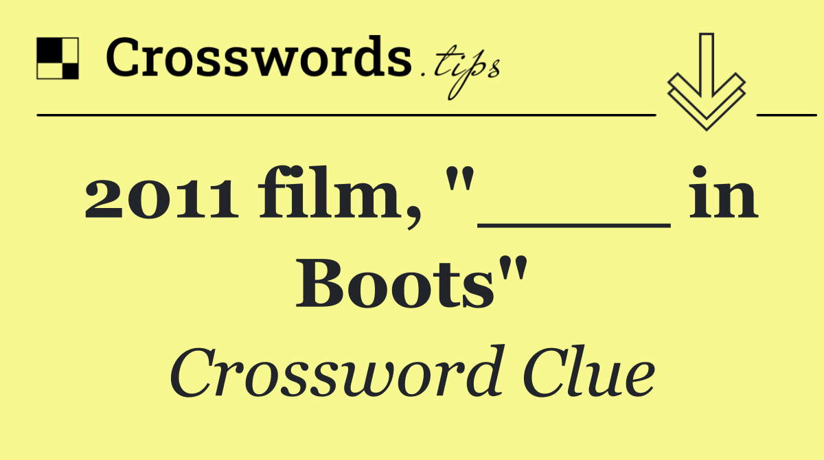 2011 film, "____ in Boots"