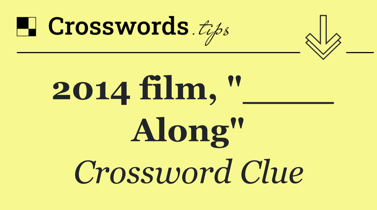 2014 film, "____ Along"