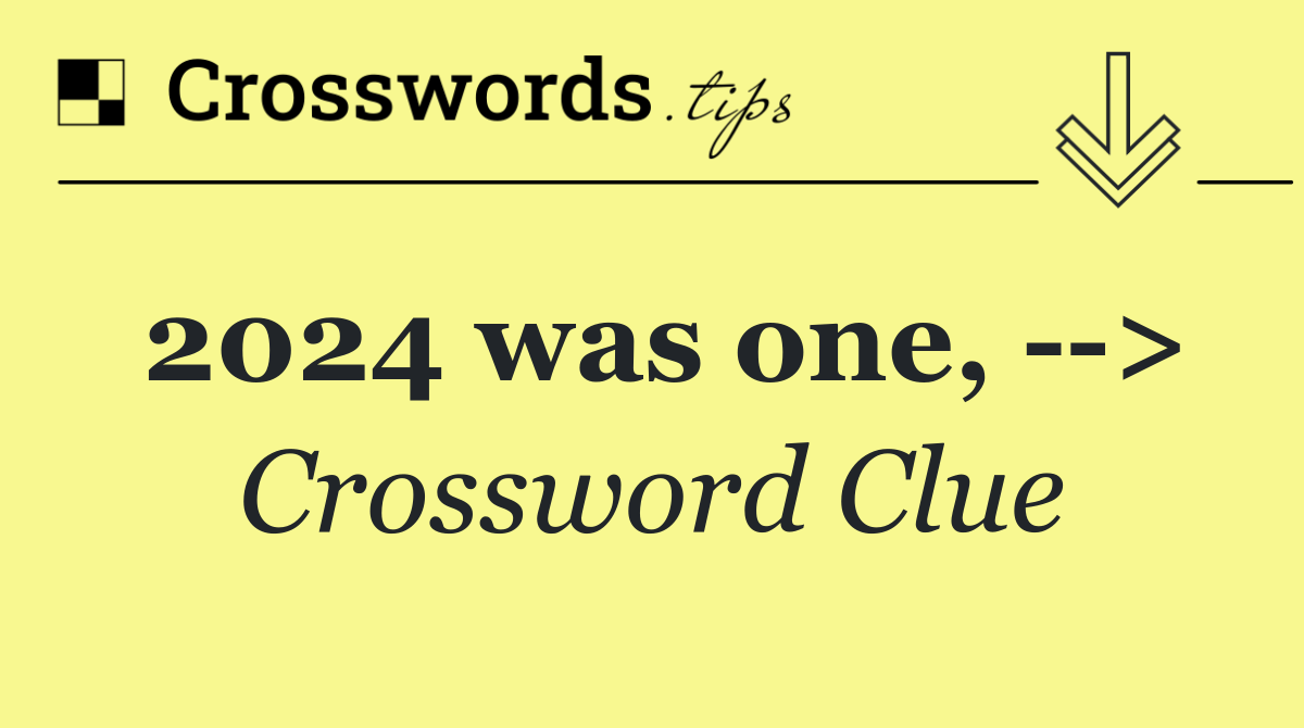 2024 was one,   >