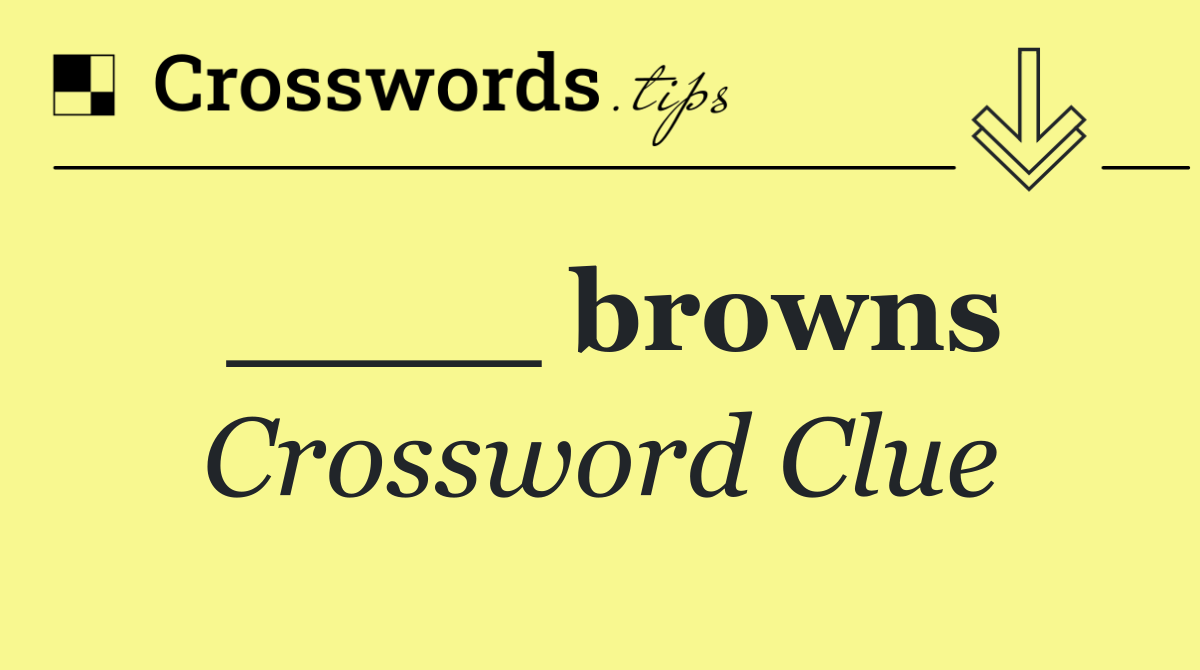 ____ browns