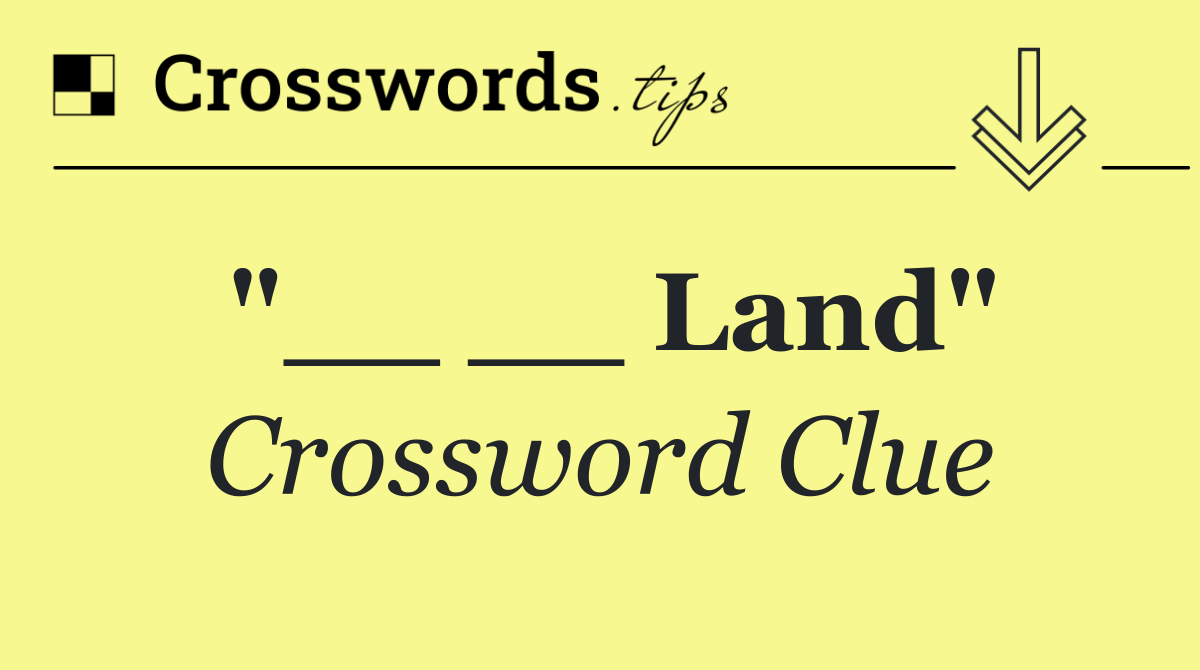 "__ __ Land"