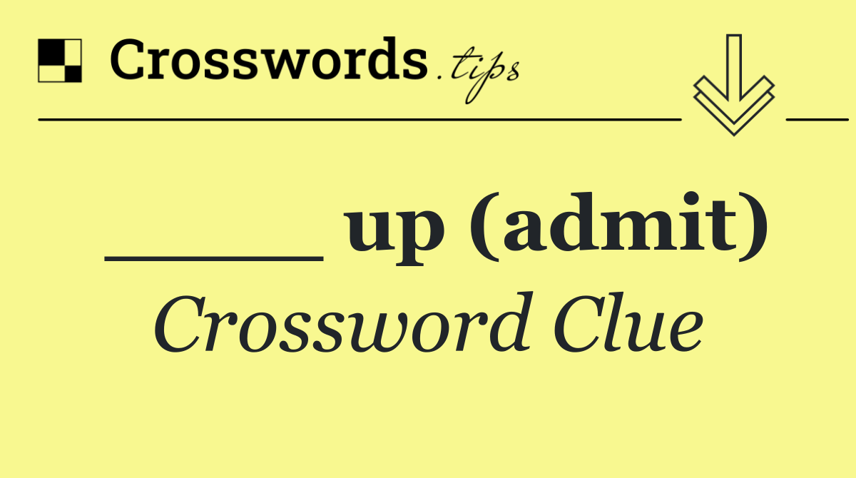 ____ up (admit)