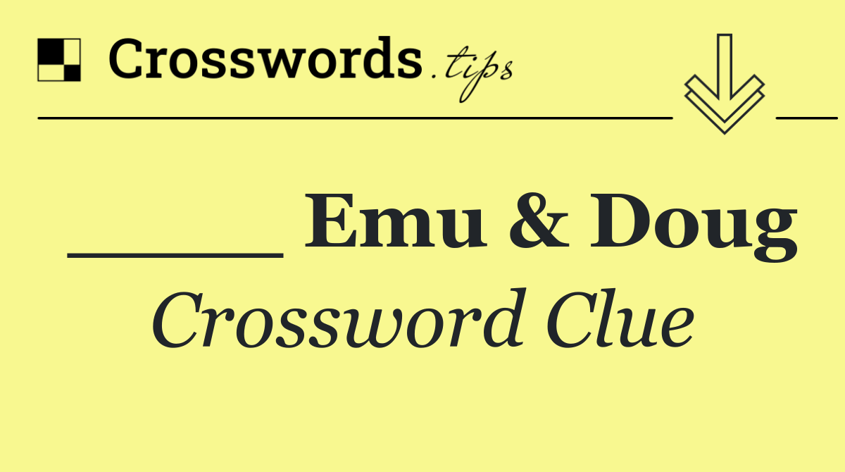 ____ Emu & Doug