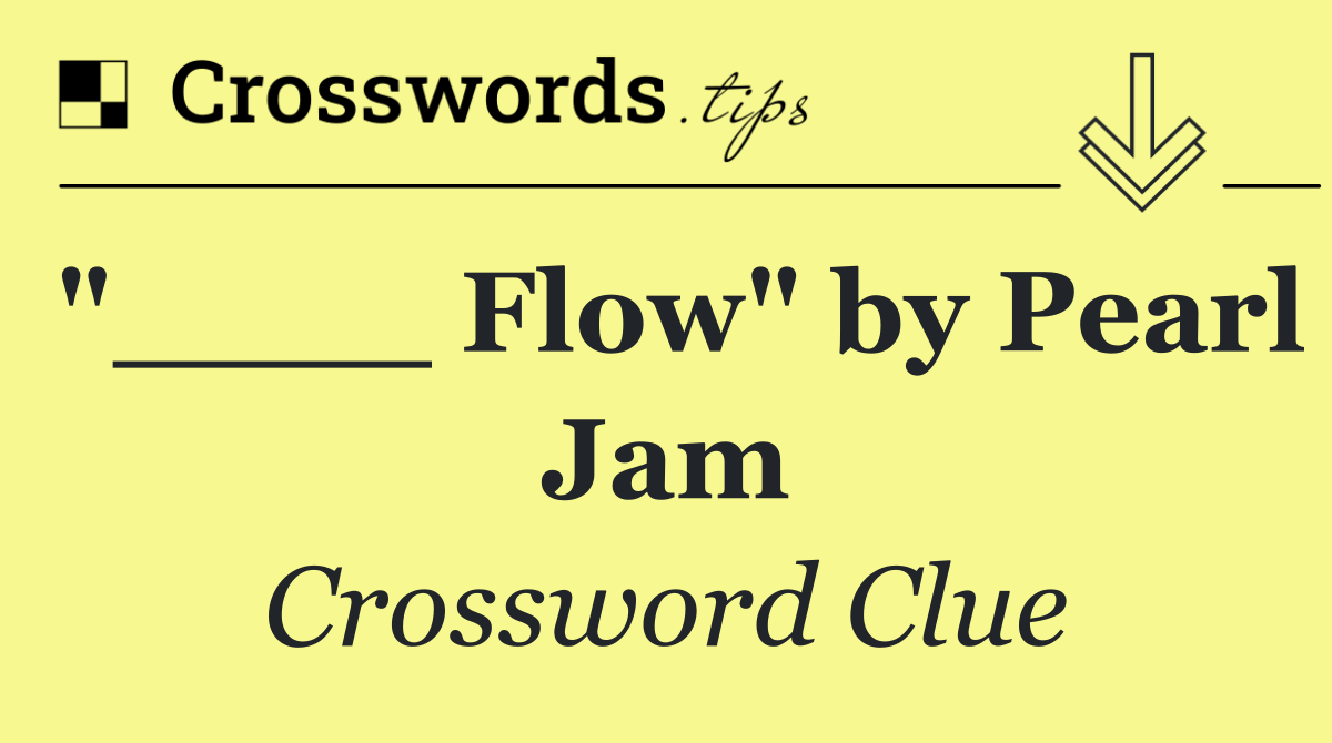 "____ Flow" by Pearl Jam