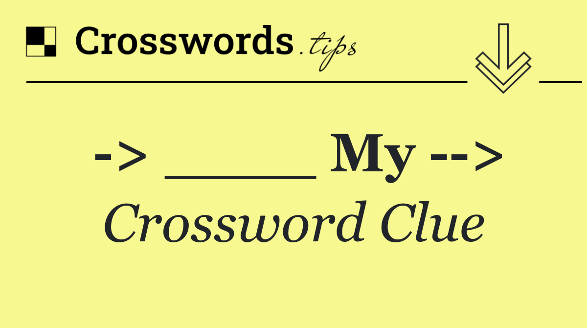  > ____ My   >