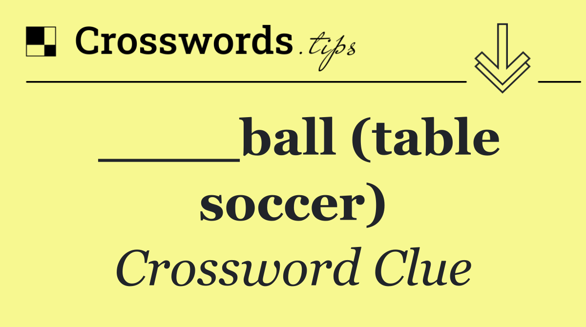 ____ball (table soccer)