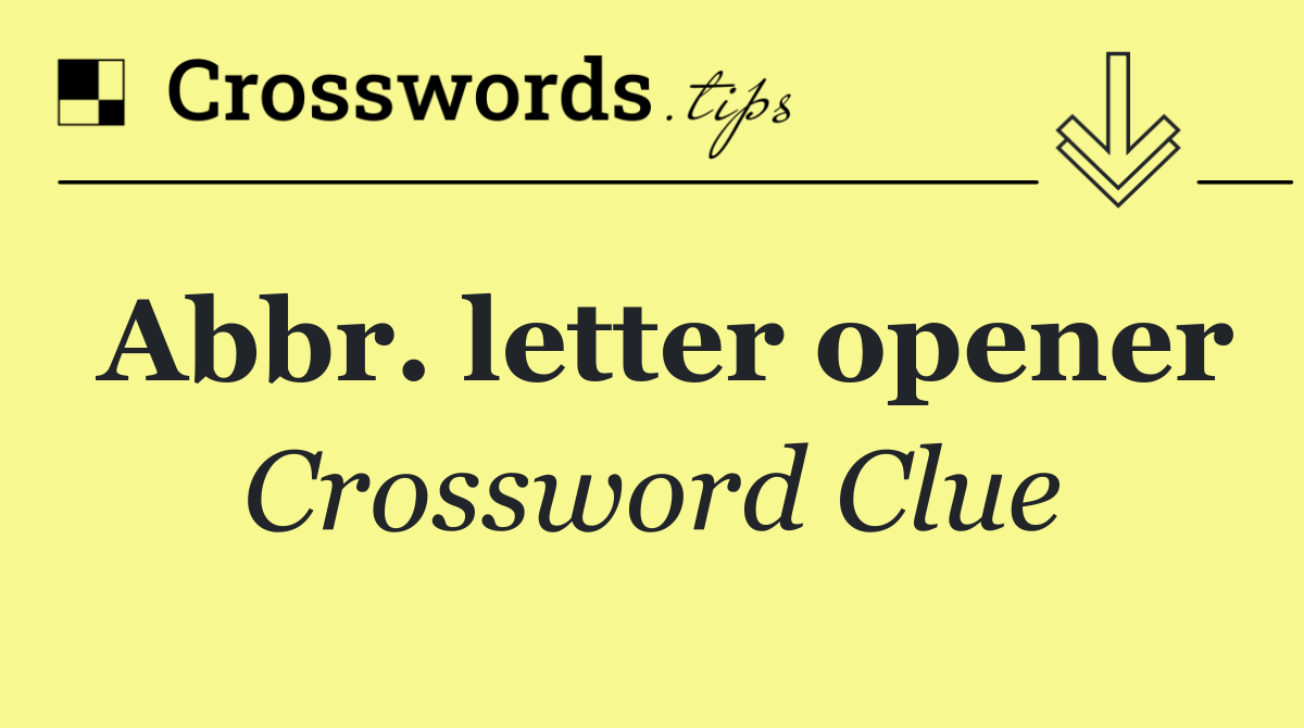 Abbr. letter opener