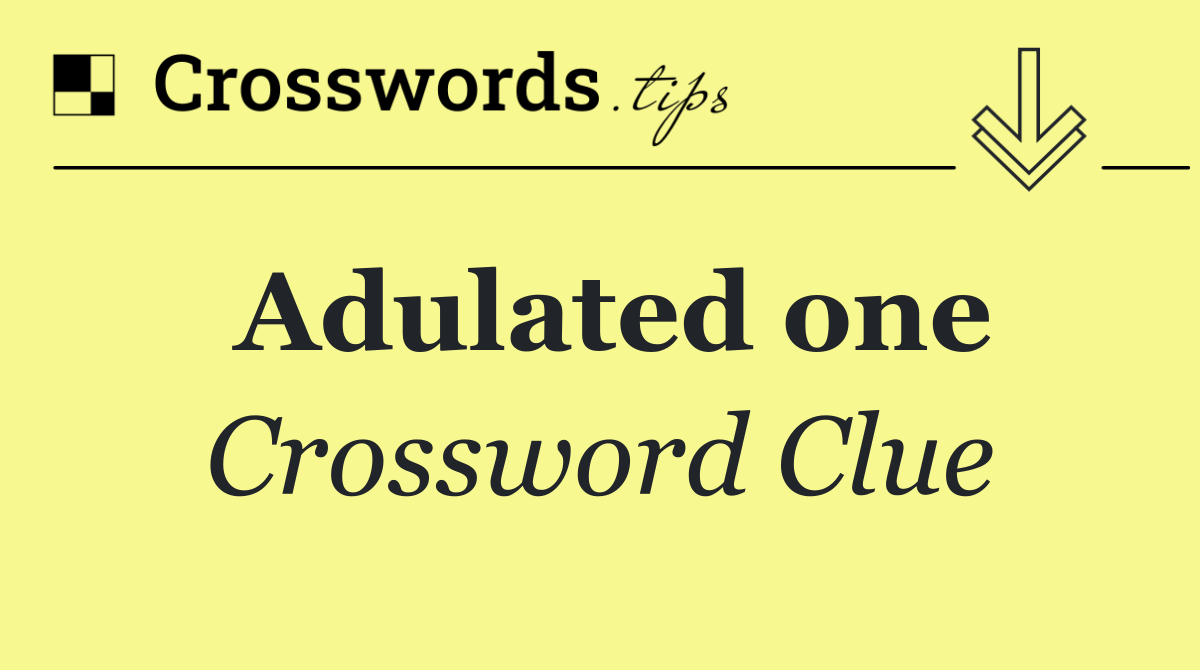 Adulated one