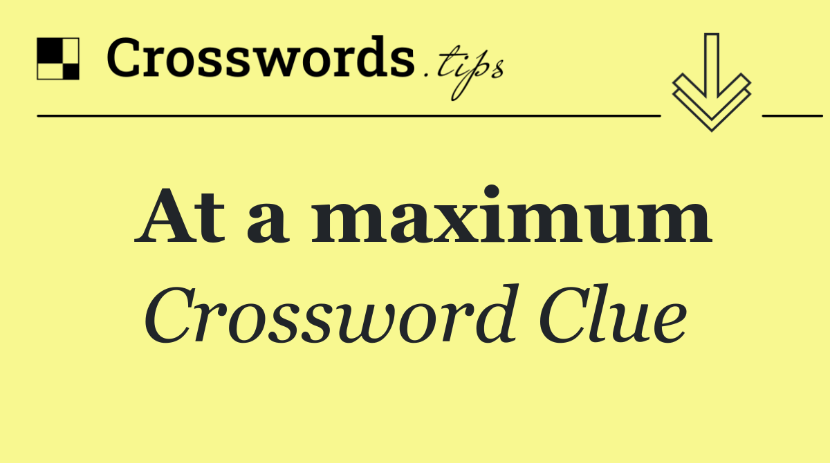 At a maximum