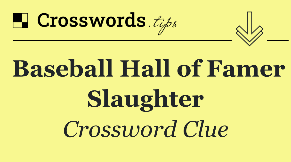 Baseball Hall of Famer Slaughter