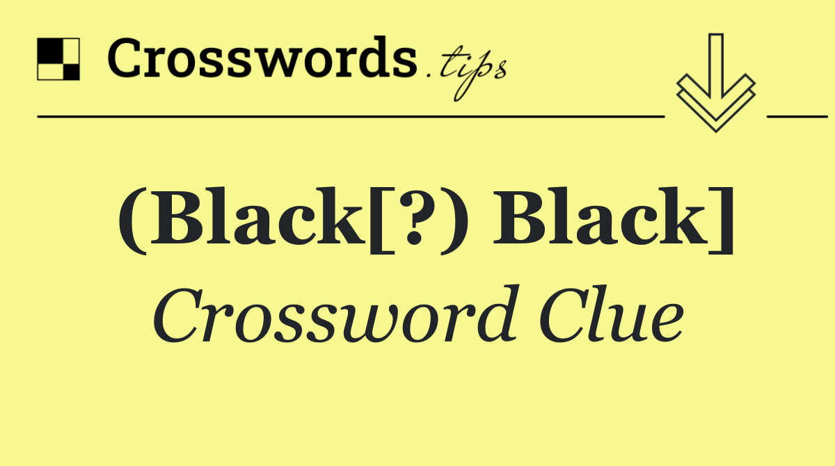 (Black[?) Black]