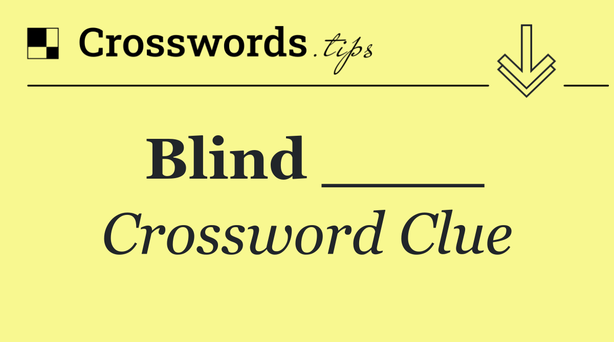 Blind ____