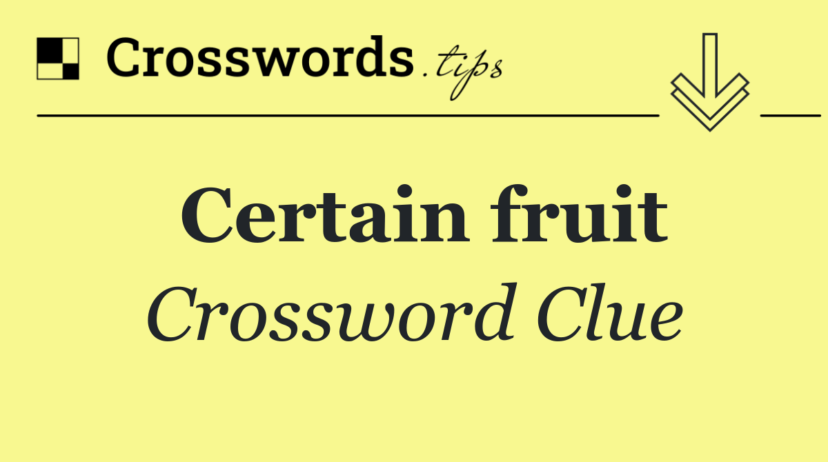 Certain fruit