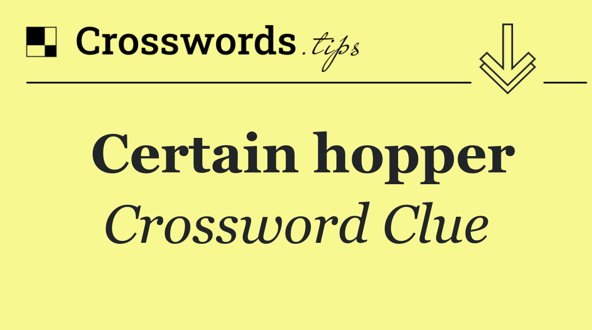 Certain hopper