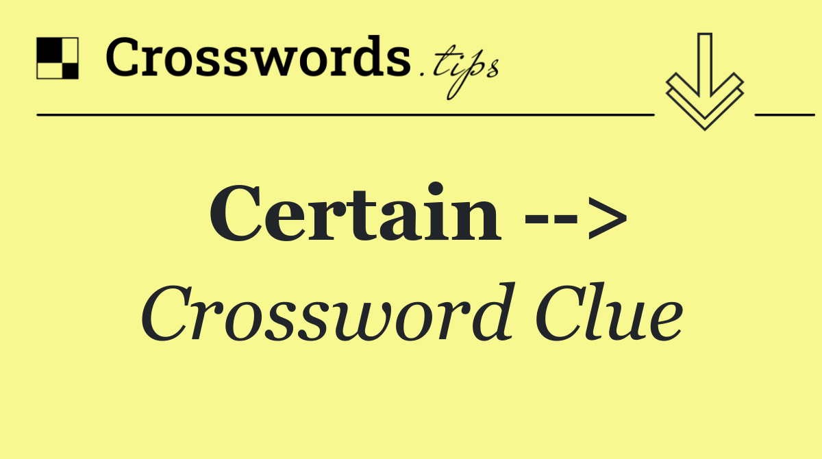 Certain   >