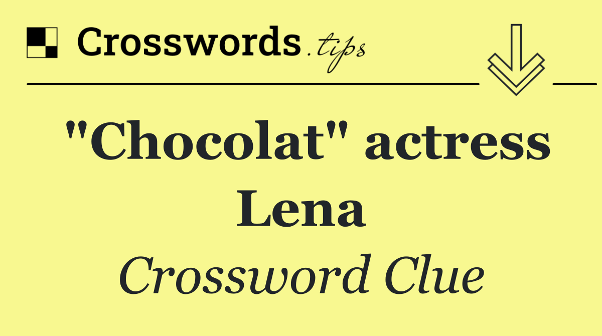 "Chocolat" actress Lena