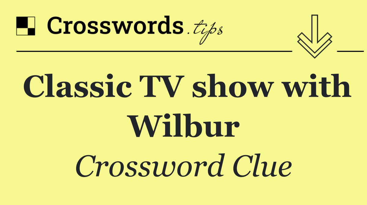 Classic TV show with Wilbur