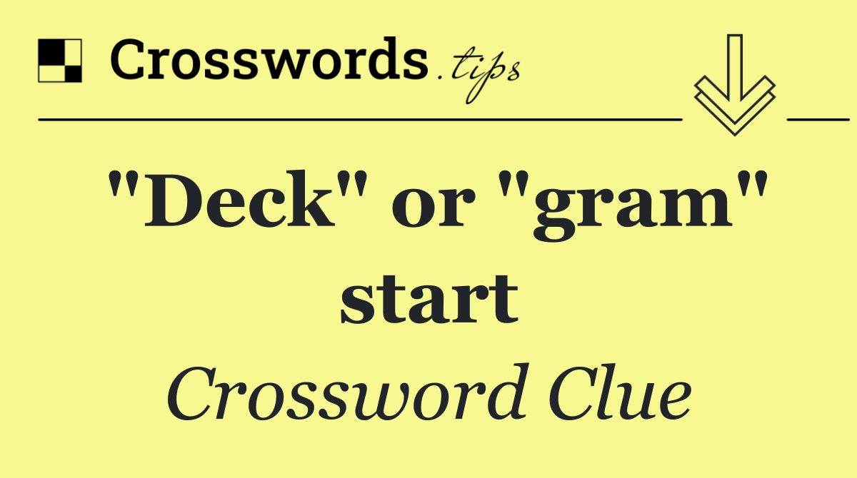 "Deck" or "gram" start