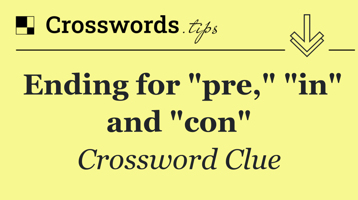 Ending for "pre," "in" and "con"