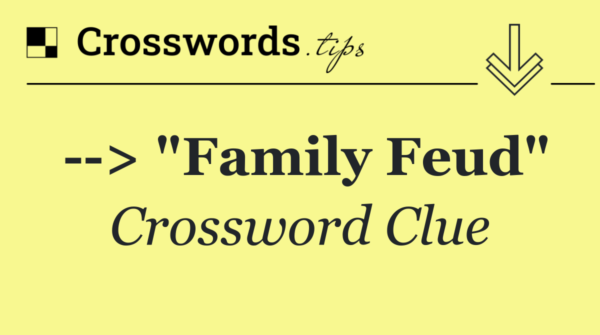   > "Family Feud"