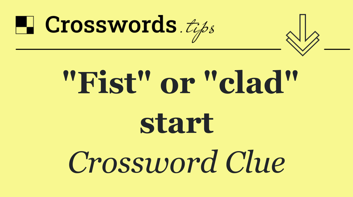 "Fist" or "clad" start