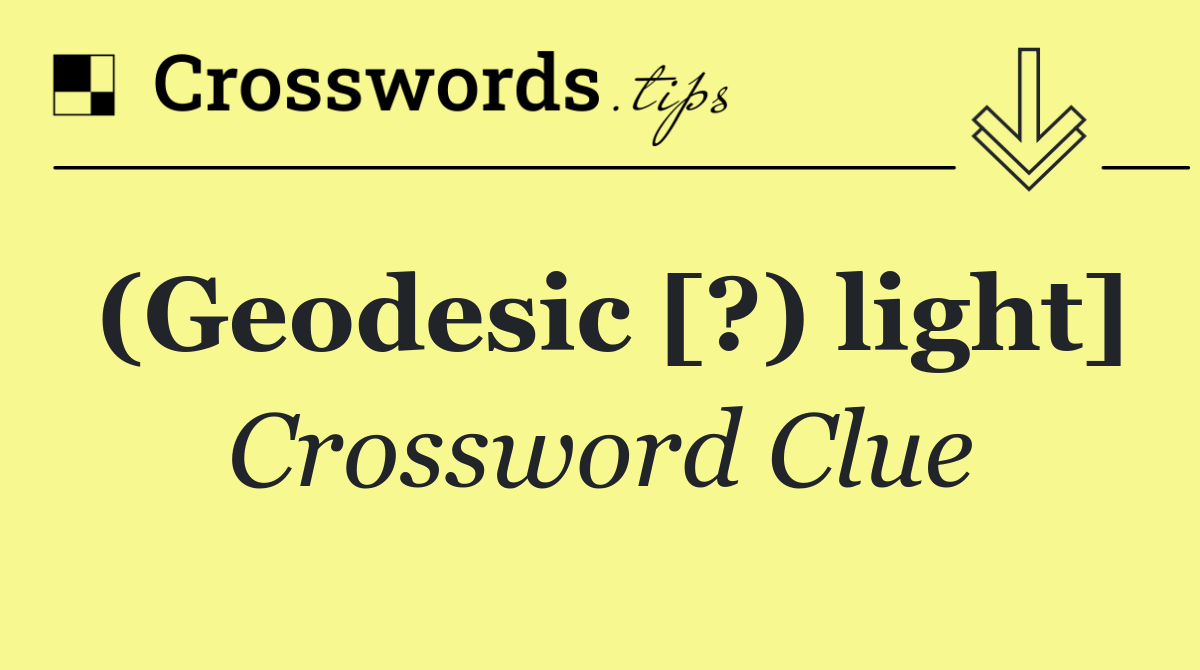(Geodesic [?) light]