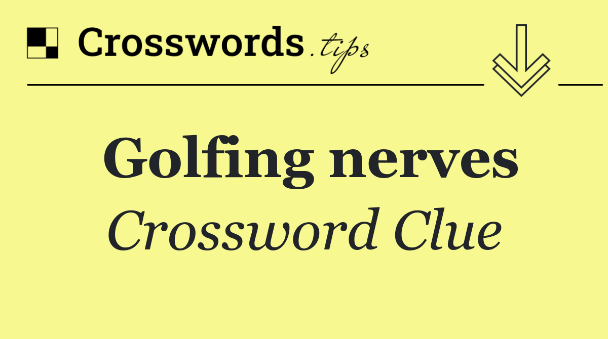 Golfing nerves