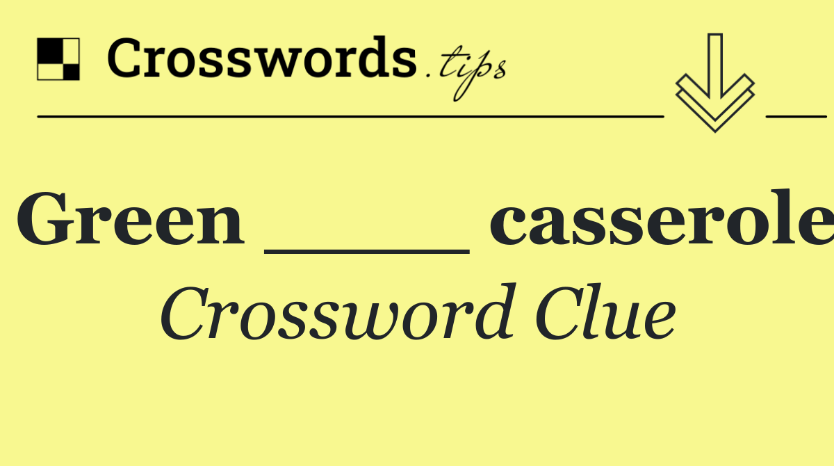Green ____ casserole