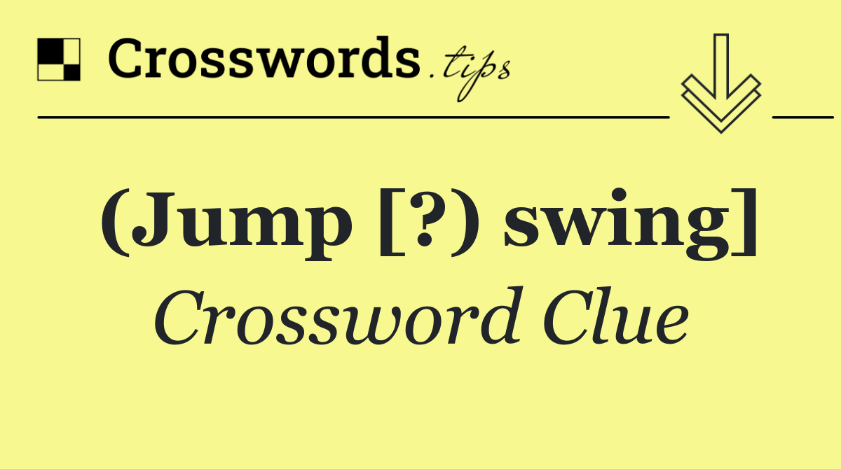 (Jump [?) swing]