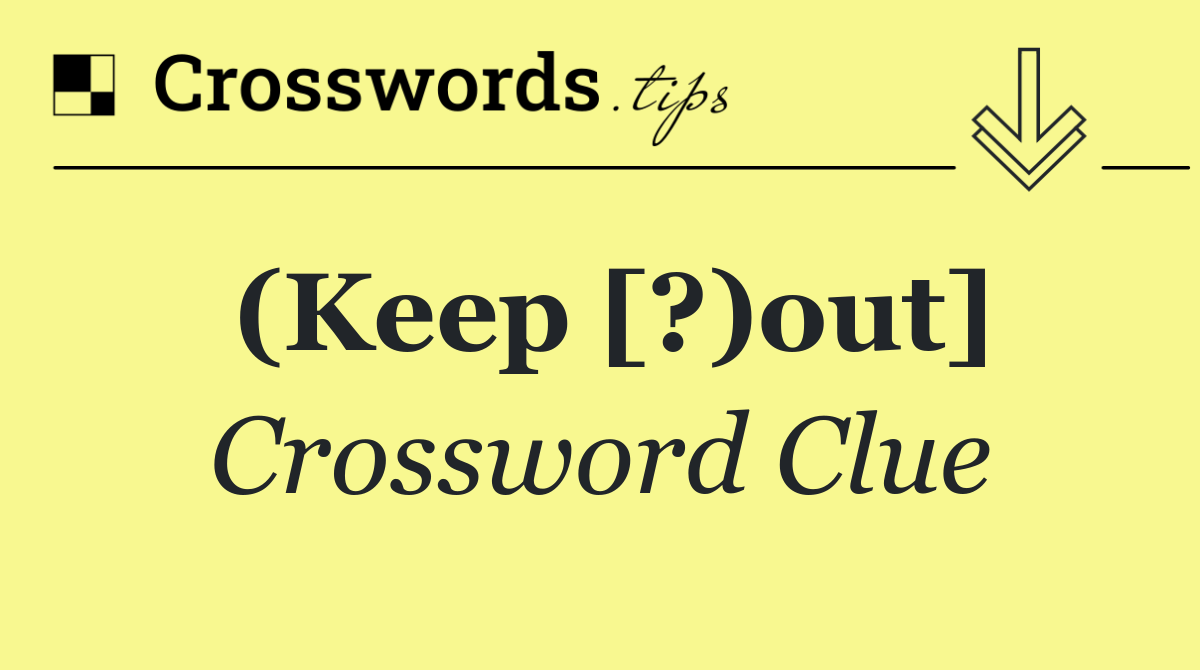 (Keep [?)out]
