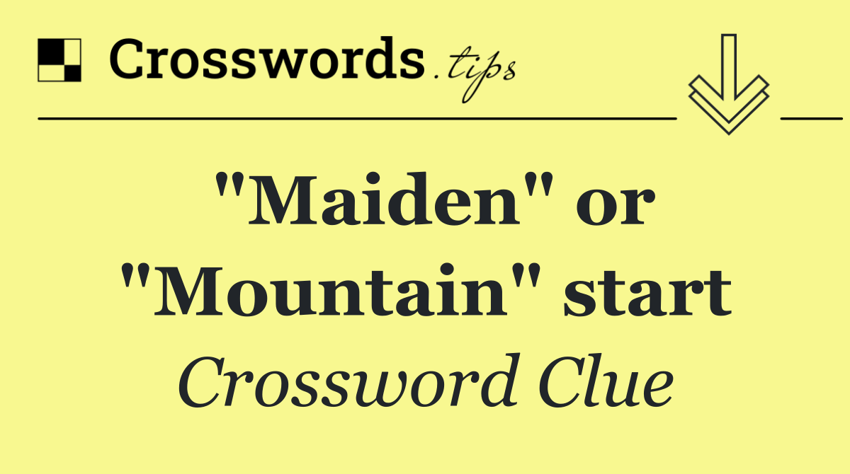 "Maiden" or "Mountain" start