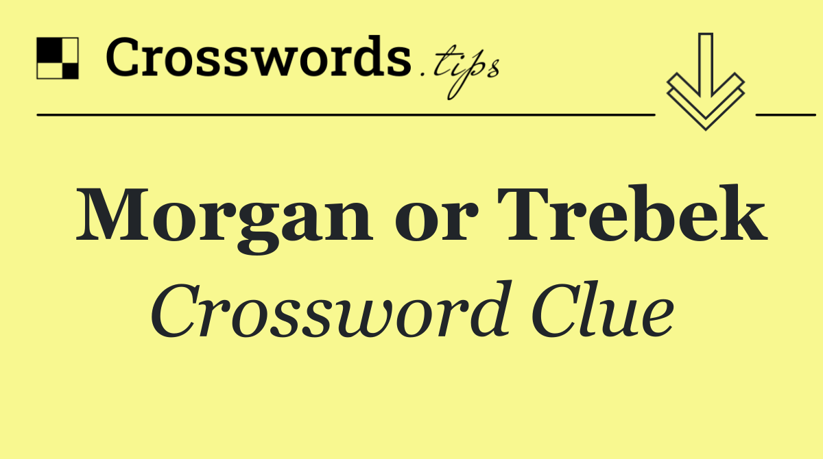 Morgan or Trebek