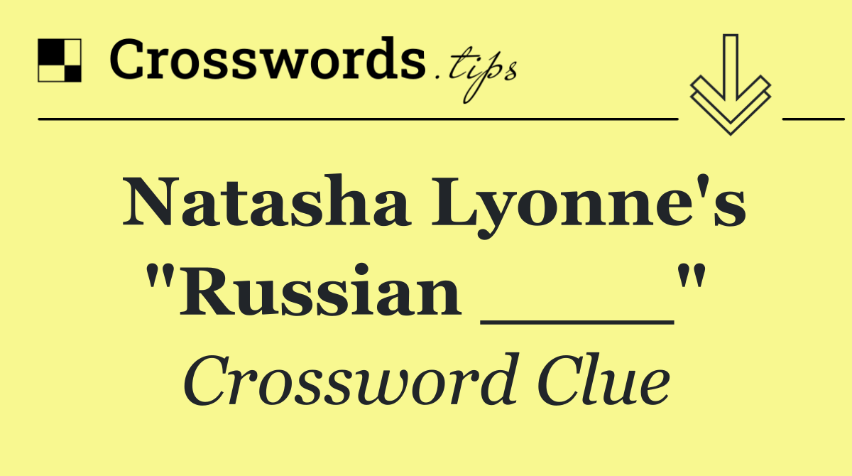 Natasha Lyonne's "Russian ____"