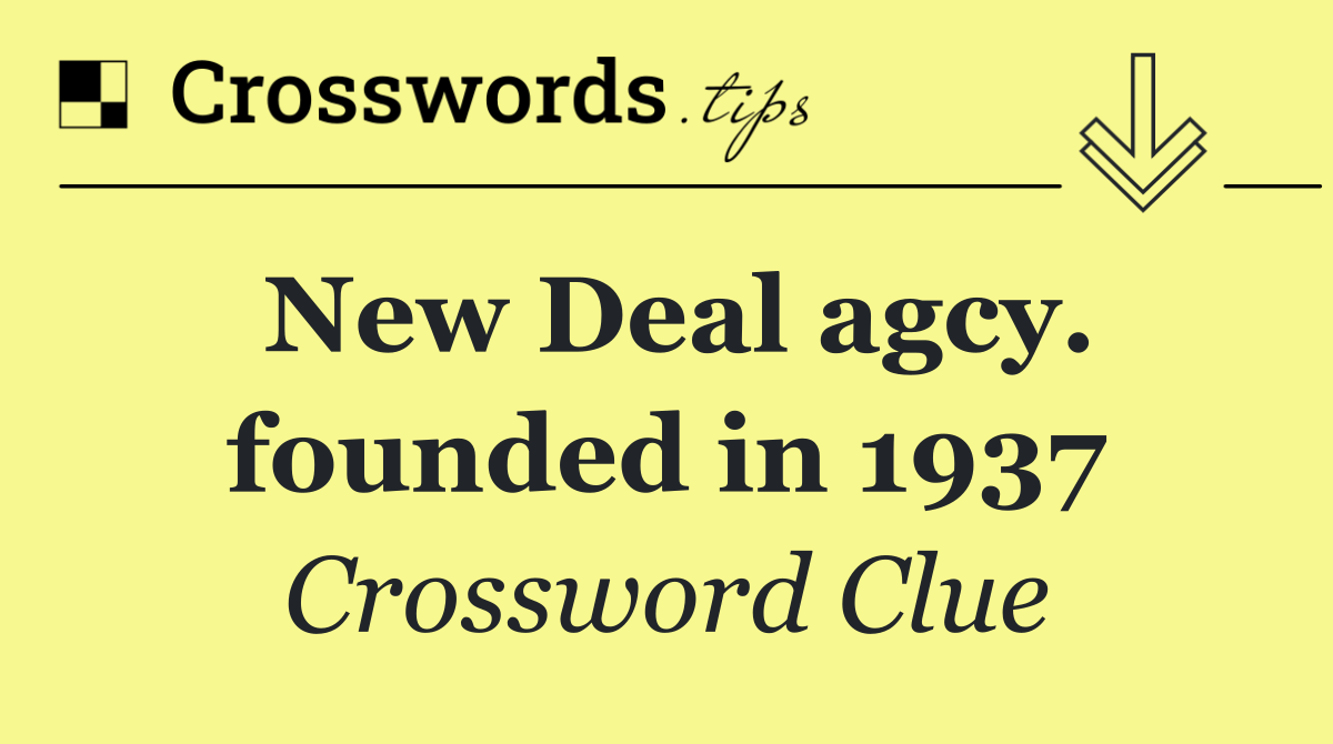 New Deal agcy. founded in 1937