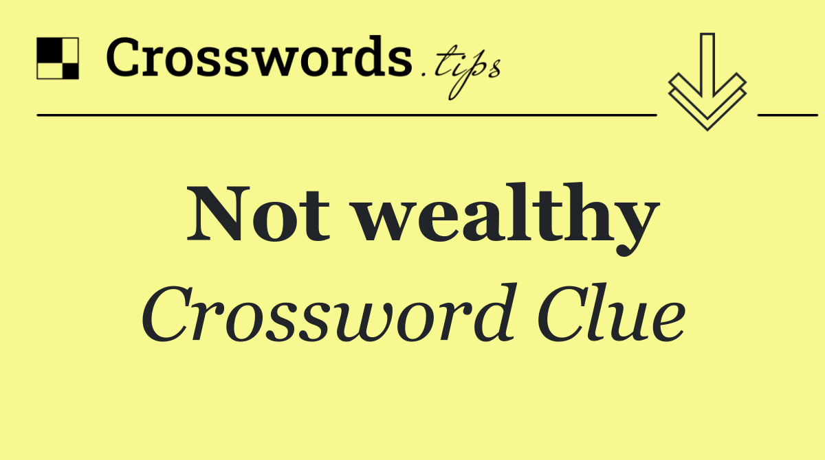Not wealthy