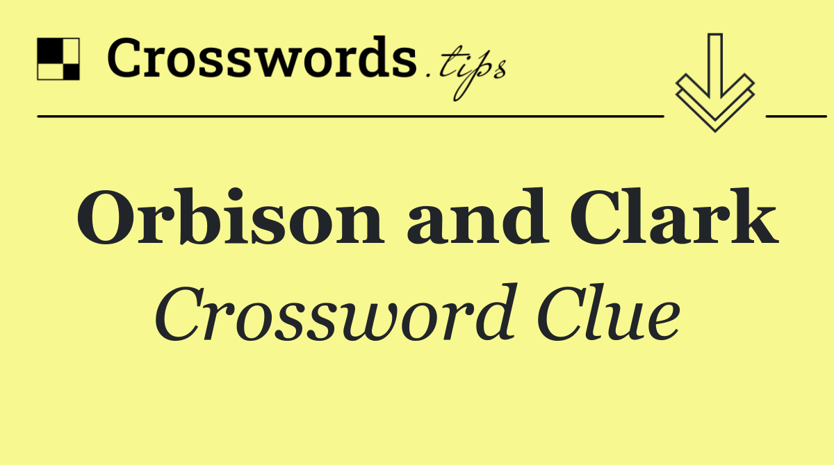 Orbison and Clark