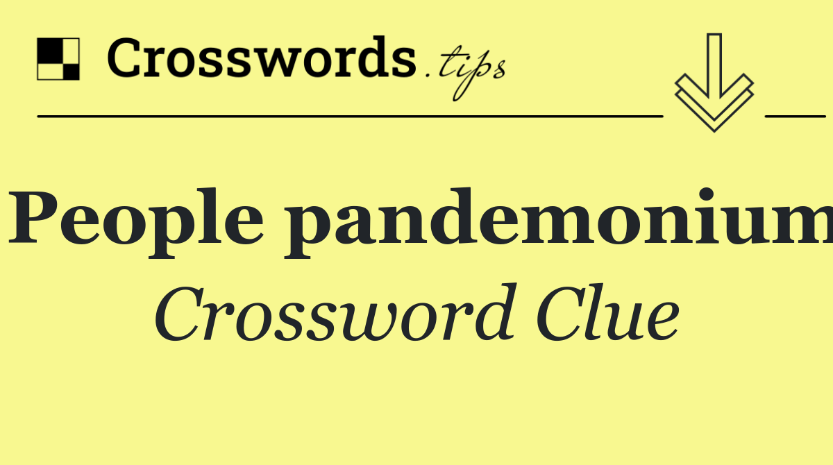 People pandemonium