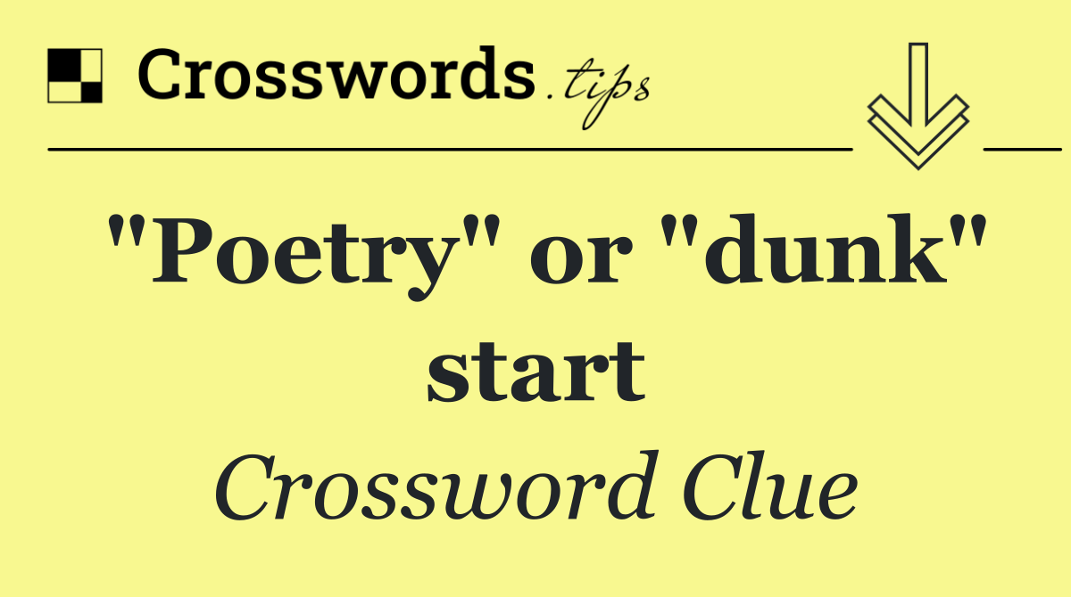"Poetry" or "dunk" start