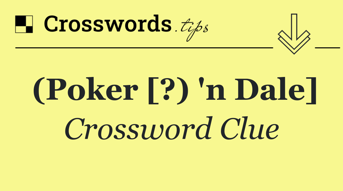(Poker [?) 'n Dale]
