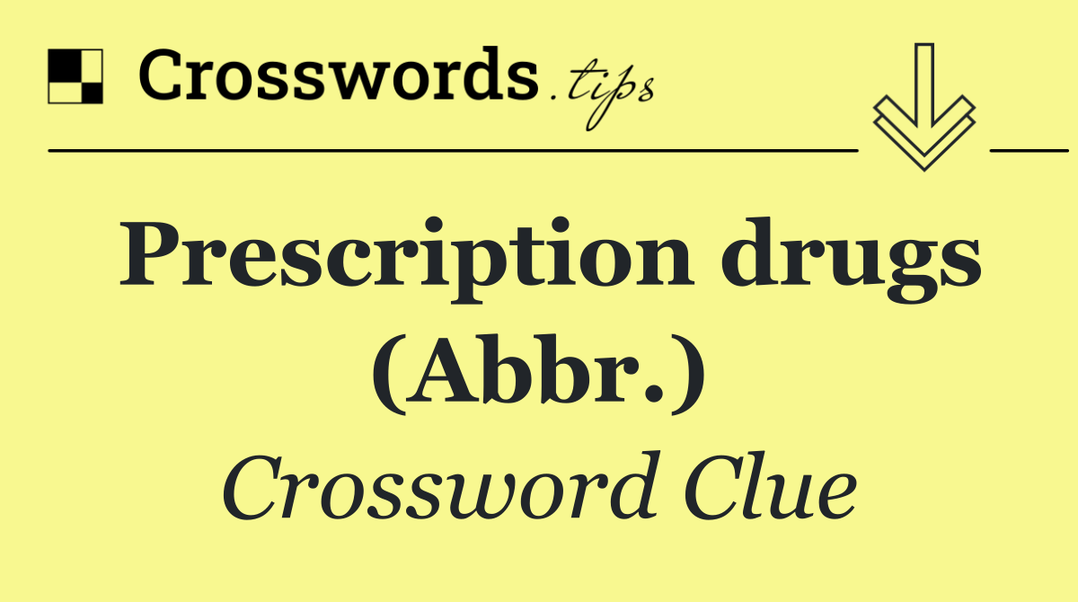 Prescription drugs (Abbr.)
