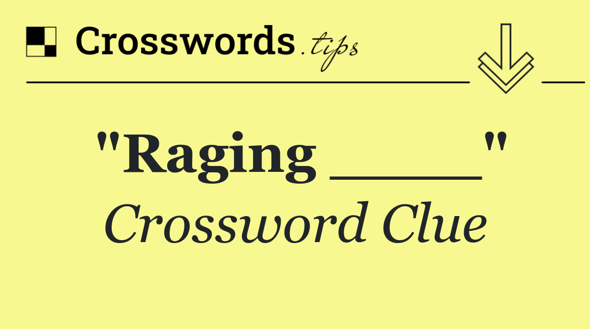 "Raging ____"