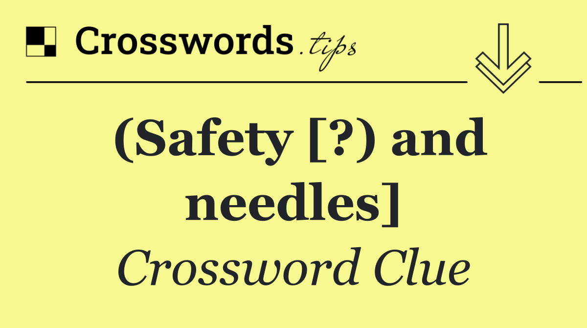 (Safety [?) and needles]