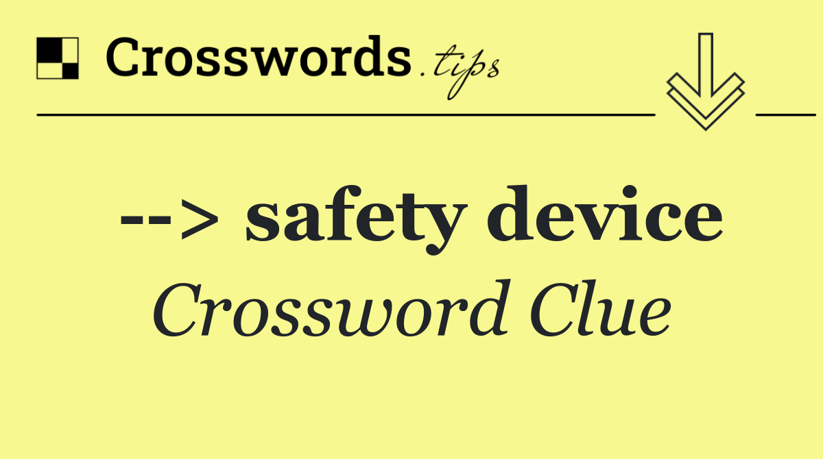   > safety device