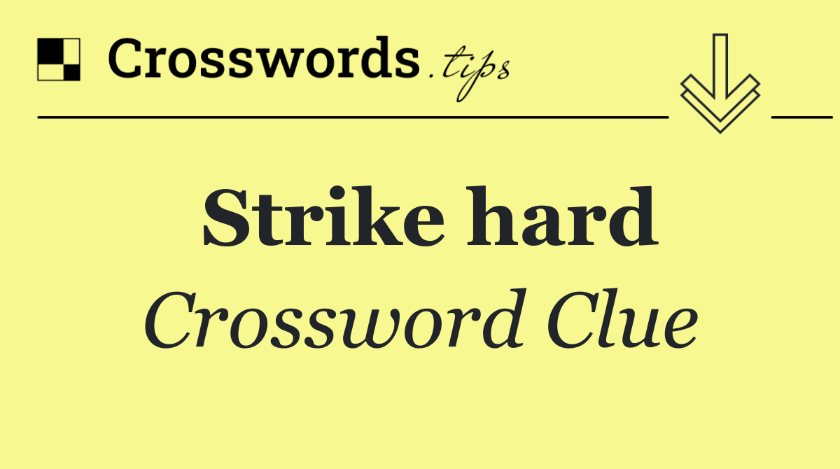 Strike hard