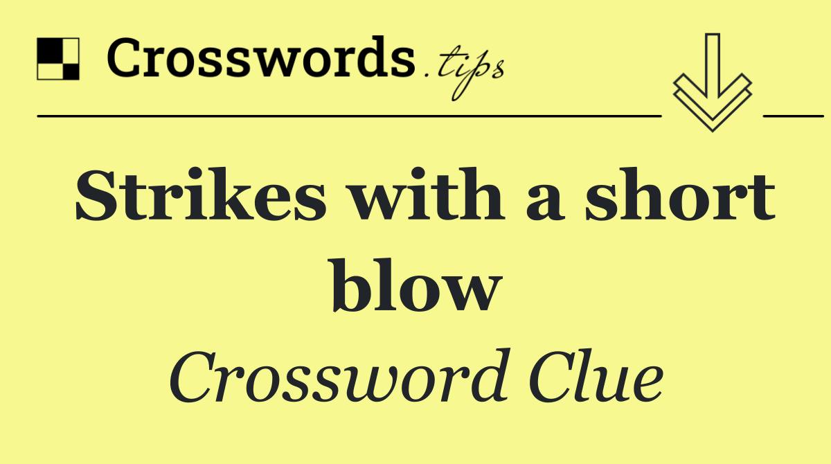 Strikes with a short blow