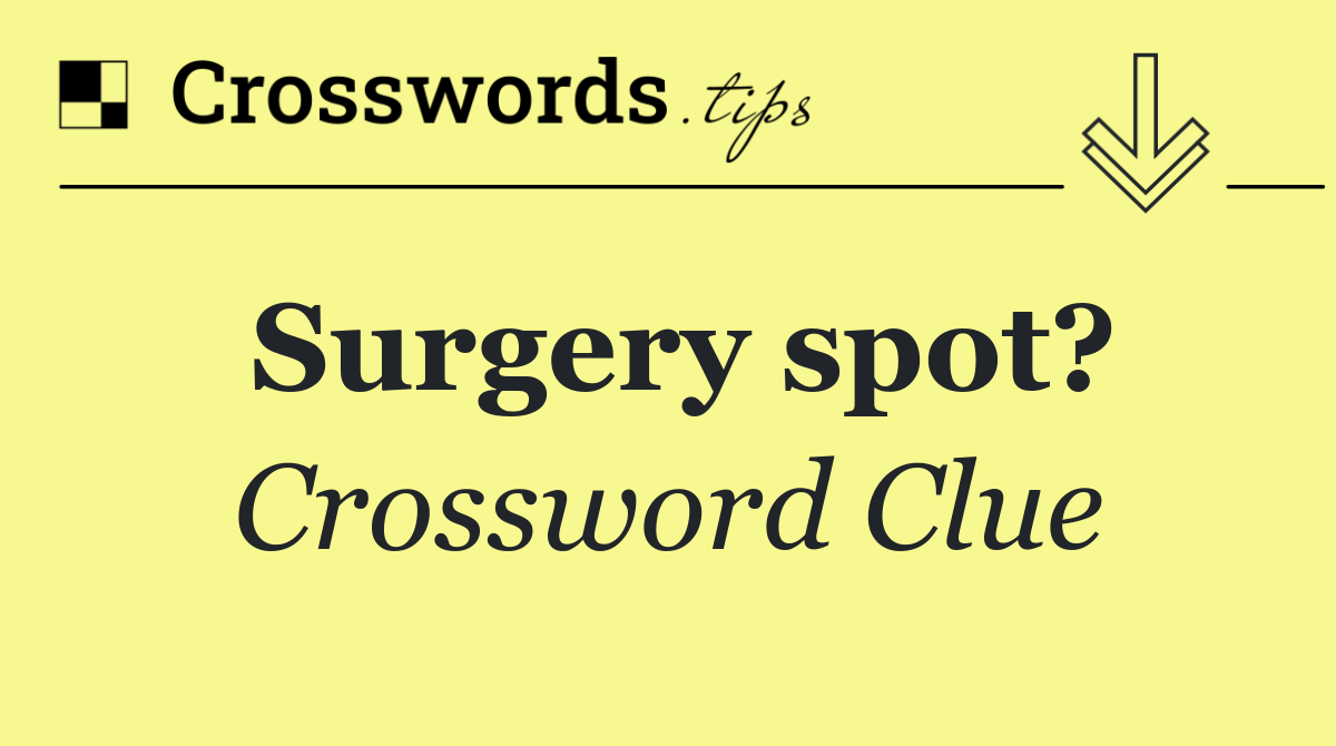 Surgery spot?