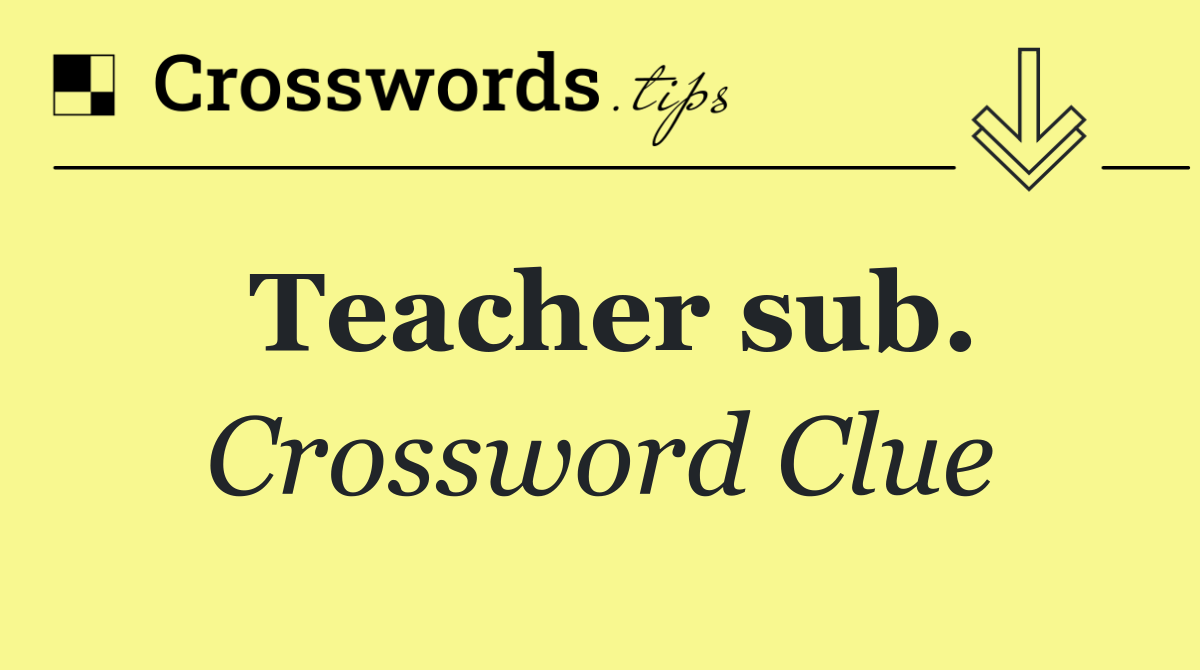 Teacher sub.