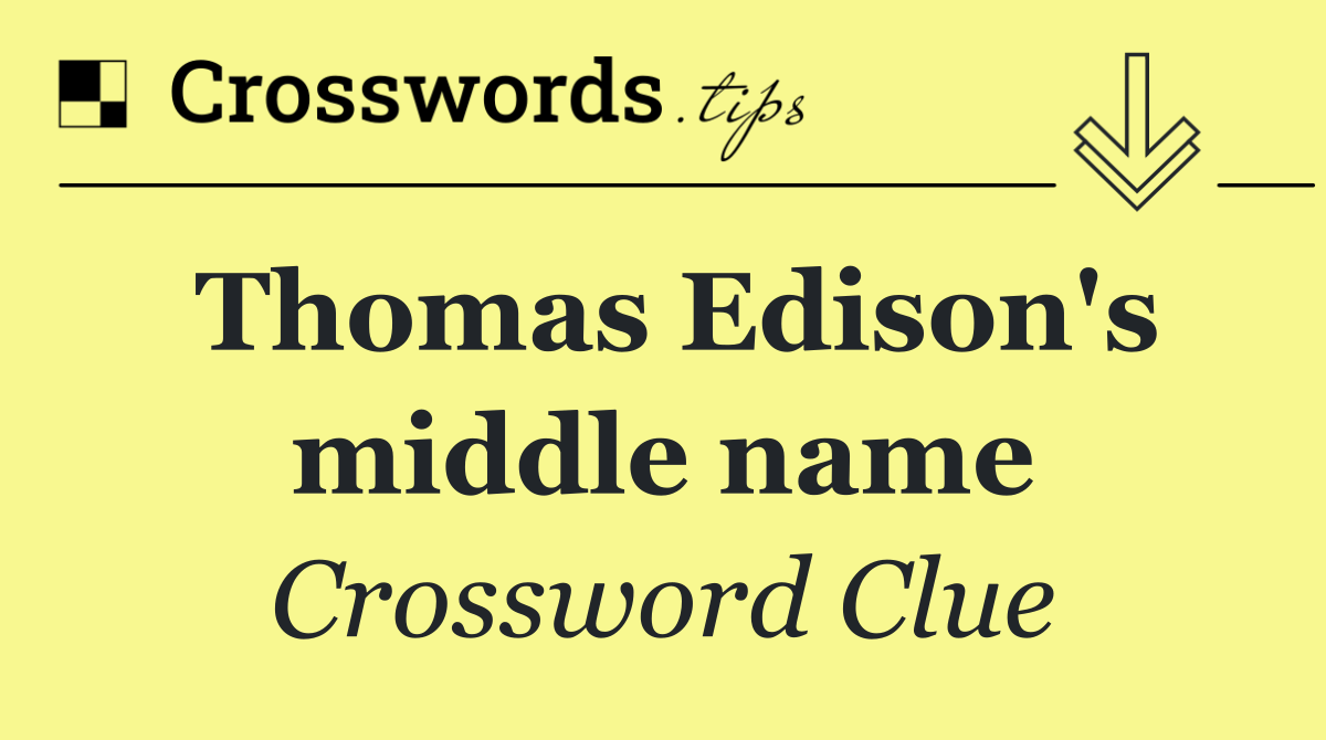 Thomas Edison's middle name