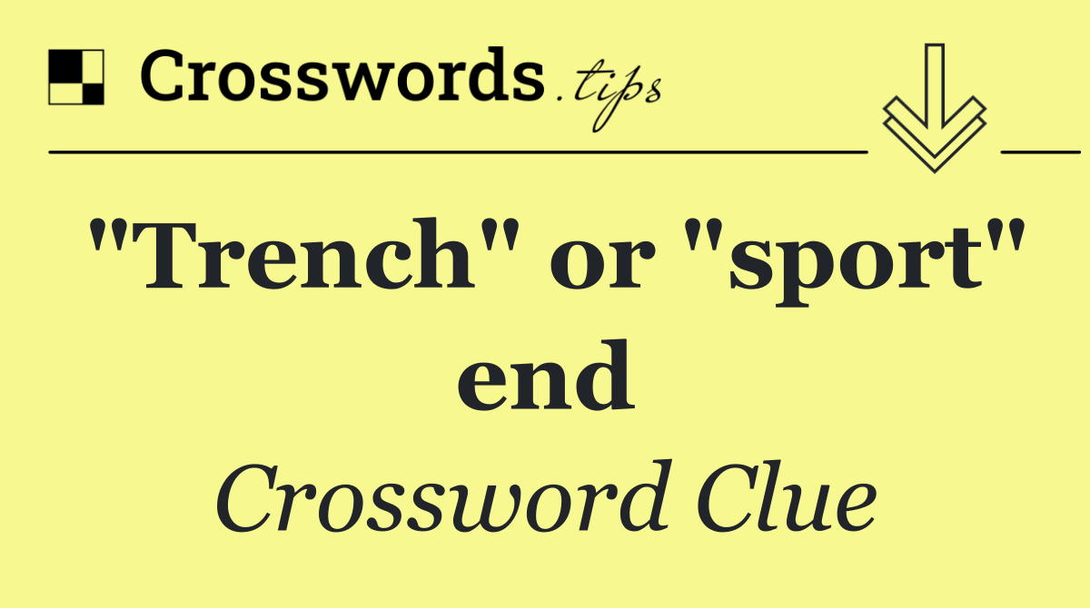 "Trench" or "sport" end